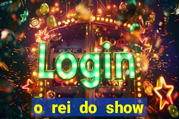 o rei do show filme completo dublado topflix